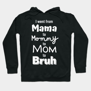I went from Mama to Mommy to Mom to Bruh Hoodie